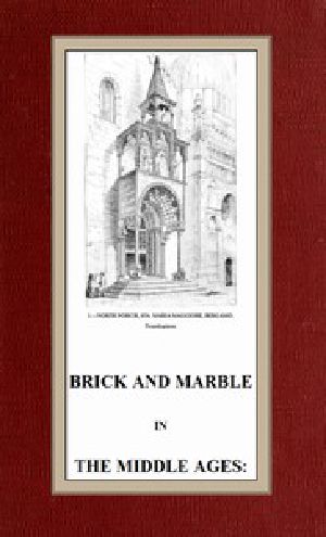 [Gutenberg 46326] • Brick and Marble in the Middle Ages: Notes of Tours in the North of Italy